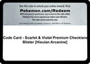 Code Card - Scarlet & Violet Premium Checklane Blister [Hisuian Arcanine]  SV01 Scarlet & Violet Base Set - Code Card
