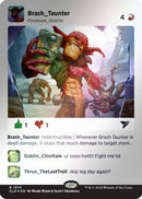 Brash Taunter (Rainbow Foil) [Secret Lair Drop Series] Foil