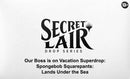 Secret Lair Drop: Our Boss is on Vacation Superdrop: Spongebob Squarepants: Lands Under the Sea - Non-Foil Edition