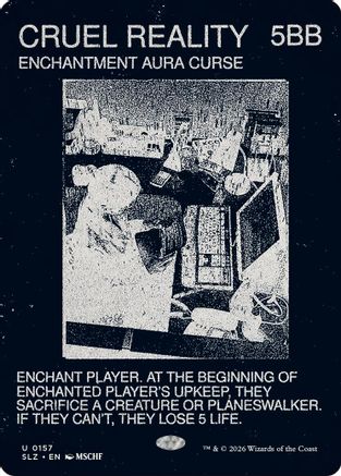Cruel Reality (0157) [Secret Lair x MSCHF: The Zeta Set]